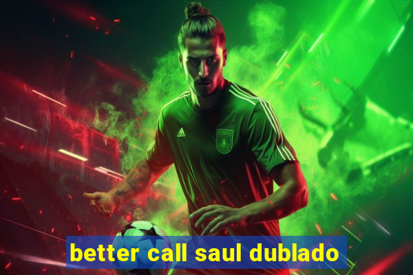 better call saul dublado